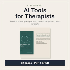 May include: A digital guide titled AI Tools for Therapists, featuring a dark green cover with the text Instruments, Not Oracles and a light beige companion page detailing clinical session notes, prompts, and consent templates.