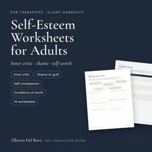 May include: A set of 14 self-esteem worksheets for adults on a dark blue background. The text reads: For Therapists, Client Handouts, Self-Esteem Worksheets for Adults, Inner critic, shame, self-worth, and Alberto Del Bove The Consulting Room.