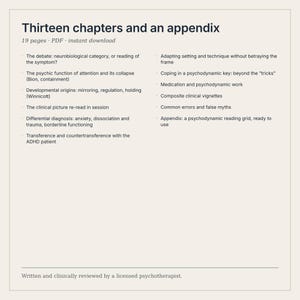 May include: A digital document titled Thirteen chapters and an appendix, 19 pages, PDF. It lists clinical topics including neurobiological categories, Bion, Winnicott, ADHD, psychodynamic work, and a reading grid. Written and reviewed by a therapist.
