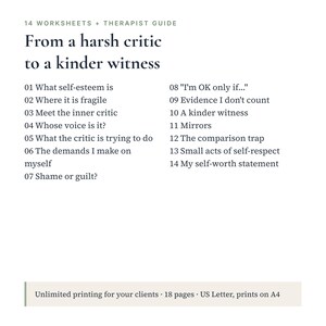 May include: A document titled 14 Worksheets + Therapist Guide: From a harsh critic to a kinder witness. It lists 14 topics including What self-esteem is, Meet the inner critic, and My self-worth statement. Bottom text notes unlimited printing.