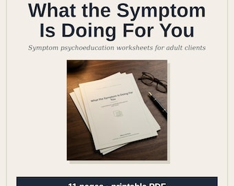 May include: A stack of white psychoeducation worksheets titled What the Symptom Is Doing For You, accompanied by a black fountain pen and dark-rimmed glasses. The document is an 11-page printable PDF for adult clients, featuring a clean layout.