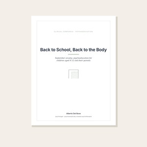 May include: A white document titled Back to School, Back to the Body, Clinical Compendia Psychoeducation. It includes the subtitle September anxiety: psychoeducation for children aged 9-12 and their parents, and author Alberto Del Bove.