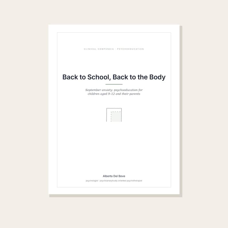 May include: A white document titled Back to School, Back to the Body, Clinical Compendia Psychoeducation. It includes the subtitle September anxiety: psychoeducation for children aged 9-12 and their parents, and author Alberto Del Bove.
