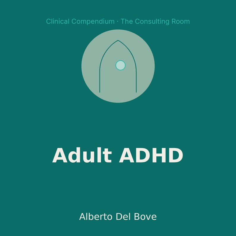 May include: A teal square graphic featuring the text Clinical Compendium - The Consulting Room at the top, Adult ADHD in the center, and Alberto Del Bove at the bottom. A light green circle contains a dark green outline of a door with a dot.