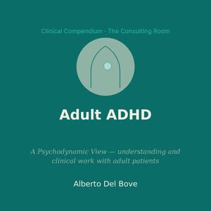 May include: A teal book cover titled Adult ADHD: A Psychodynamic View &mdash; understanding and clinical work with adult patients by Alberto Del Bove. The top features a light green circle containing a stylized archway icon with a small dot inside.