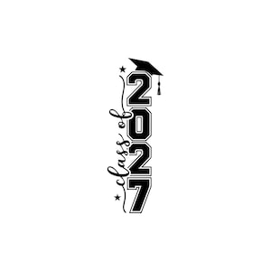 May include: A black graphic design featuring the vertical text 2027 in a bold block font, topped with a graduation cap icon. The words class of are written in a cursive script to the left, accompanied by two small stars at the top and bottom.