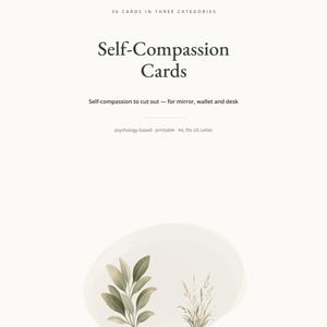 Op de afbeelding: Een set van 36 zelfcompassiekaarten in drie categorie&euml;n, gepresenteerd als een printbaar A4- en US Letter-document. De tekst luidt Self-Compassion Cards, self-compassion to cut out for mirror, wallet and desk, en psychology-based. Bevat botanische illustraties.