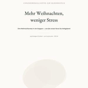 May include: A white document with black text reading VIERUNDZWANZIG KARTEN ZUM SELBERBASTELN, Mehr Weihnachten, weniger Stress, Eine Weihnachtsreise in vier Etappen &mdash; von der ersten Kerze bis Heiligabend, psychologisch fundiert &middot; zum Ausdrucken &middot; DIN A4.