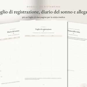 May include: Three white printable sheets featuring Italian text. The documents include a sleep diary, a registration form, and a medical visit attachment. Each page contains structured layouts with headers, lines, and columns for recording information.