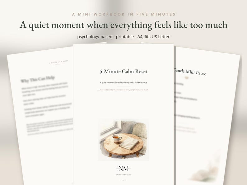 May include: A printable mini workbook titled 5-Minute Calm Reset, A quiet moment when everything feels like too much. The document features psychology-based content, A4 and US Letter sizing, and an illustration of a cup and book on a table.