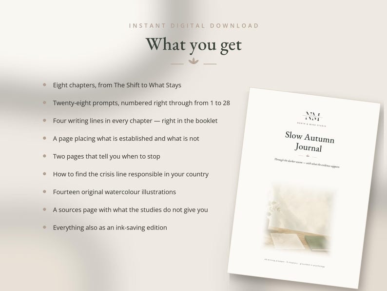 May include: A digital download titled Slow Autumn Journal featuring eight chapters, twenty-eight prompts, four writing lines per chapter, two pages for stopping, crisis line information, fourteen watercolor illustrations, a sources page, and an ink-saving edition.