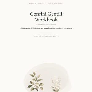 May include: A white workbook cover titled Confini Gentili Workbook with the subtitle Gentle Boundaries Workbook. The text includes Bisogni, limiti e parole per dirli, and Undici pagine di contenuto per porre limiti con gentilezza e chiarezza.