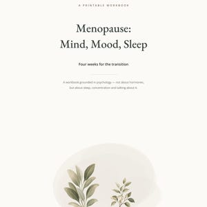 May include: A printable workbook titled Menopause: Mind, Mood, Sleep. The cover features the subtitle Four weeks for the transition, a description about psychology, sleep, and concentration, and an illustration of two green leafy plant sprigs.