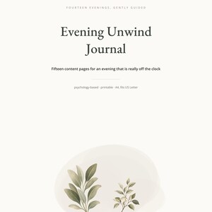 以下が含まれることがあります： Evening Unwind Journalというタイトルの白いジャーナルの表紙。Fourteen Evenings, Gently GuidedおよびFifteen content pages for an evening that is really off the clockというテキストが記載されています。psychology-based, printable, A4, fits US Letterという文字と、2つの緑色の葉のイラストが含まれています。