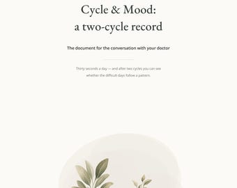 Puede incluir: Un documento imprimible titulado Cycle & Mood: a two-cycle record, que incluye el texto The document for the conversation with your doctor y Thirty seconds a day — and after two cycles you can see whether the difficult days follow a pattern.