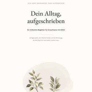 May include: A printable ADHD workbook titled "Dein Alltag, aufgeschrieben" with the subtitle "Ein 4-Wochen-Begleiter für Erwachsene mit ADHS" and "28 Tagesseiten, vier Wochenreviews und die Werkzeuge, die dein Kopf sich nicht selbst merken muss."