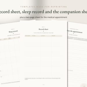 May include: A set of three white printable templates featuring the text "Record sheet, sleep record and the companion sheet" at the top. The documents include a sleep record, a record sheet, and a companion sheet for medical appointments.