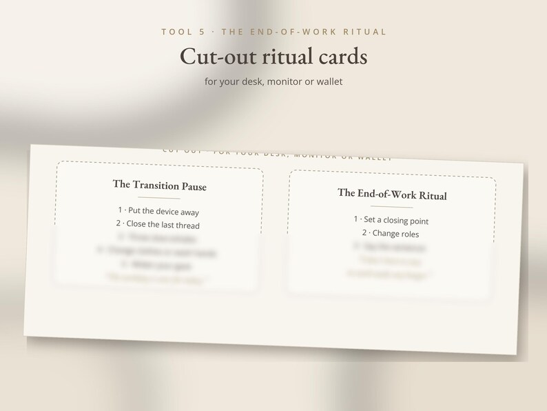 May include: A rectangular sheet featuring two cut-out ritual cards with dark text on a light background. The top reads Tool 5 The End-of-Work Ritual Cut-out ritual cards for your desk, monitor or wallet. The cards list steps for The Transition Pause and The End-of-Work Ritual.