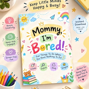 May include: A rectangular activity book titled Mommy, I'm Bored! Fun Things To Do When You Have Nothing To Do! The cover features colorful illustrations of a sun, rainbow, paper plane, and books with a bear, plus icons for Create, Explore, Play, Imagine.