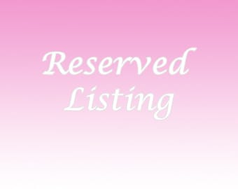 Reserved listing for Sophie