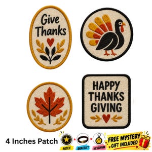 May include: Four embroidered patches featuring Thanksgiving themes. One oval patch says Give Thanks with a heart and leaves. One circular patch shows a turkey. One circular patch shows a maple leaf. One square patch says HAPPY THANKS GIVING with a heart.