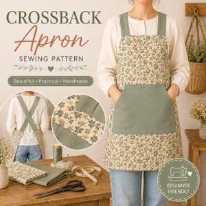 May include: A crossback apron sewing pattern featuring a floral print in shades of green and cream with a solid sage green front pocket. The text reads CROSSBACK Apron SEWING PATTERN, Beautiful, Practical, Handmade, and Beginner Friendly.
