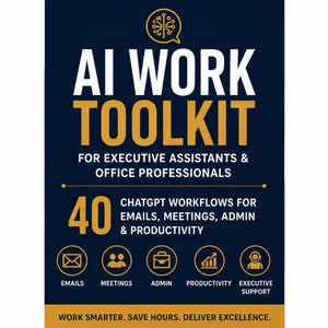 May include: A dark blue rectangular guide titled AI WORK TOOLKIT FOR EXECUTIVE ASSISTANTS & OFFICE PROFESSIONALS. It features the text 40 CHATGPT WORKFLOWS FOR EMAILS, MEETINGS, ADMIN & PRODUCTIVITY, five circular icons, and WORK SMARTER. SAVE HOURS. DELIVER EXCELLENCE.