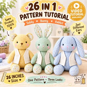 May include: Three plush toys including a yellow floral teddy bear, a green floral bunny, and a blue gingham rabbit, each wearing a white vest. Text includes 26 IN 1 PATTERN TUTORIAL, Teddy, Bunny, Rabbit, 26 INCHES Size, and One Pattern ~ Three Looks.
