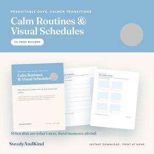 May include: A 10-page printable builder for calm routines and visual schedules. The document features a blue and cream color scheme with text including Predictable Days, Calmer Transitions, Calm Routines & Visual Schedules, and SteadyAndKind.
