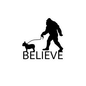 Bigfoot and Frenchie Believe Kiss-Cut Vinyl Decals approx 4x4"
