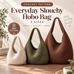 May include: A crochet pattern for an Everyday Slouchy Hobo Bag in three sizes: small, medium, and large. The image displays three hobo bags in cream, olive green, and brown, featuring a textured stitch pattern and a single integrated handle.