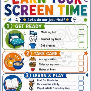 May include: A colorful chore chart titled EARN YOUR SCREEN TIME with sections for GET READY, TAKE CARE, and LEARN & PLAY. It features illustrations of a bed, breakfast, books, and toys, with checkboxes for tracking daily tasks and a final screen time goal.