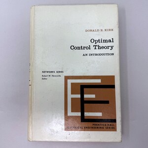 May include: A white hardcover textbook titled Optimal Control Theory: An Introduction by Donald E. Kirk. The cover features black text, a brown square graphic with a white and black letter E design, and the Prentice-Hall Electrical Engineering Series.