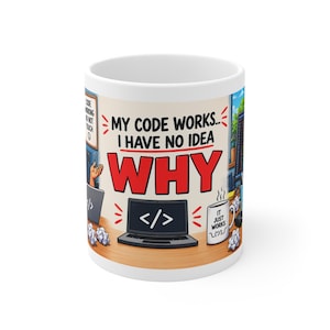 May include: A white ceramic mug featuring a colorful graphic of a desk with a laptop displaying code symbols, a smaller mug labeled IT JUST WORKS, and the text MY CODE WORKS... I HAVE NO IDEA WHY in bold black and red lettering on the front surface.