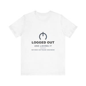 Retired Software Engineer Shirt, Logged Out and Loving It, Funny Software Engineer Retirement Gift 2026, Gift for Retired Software Engineer