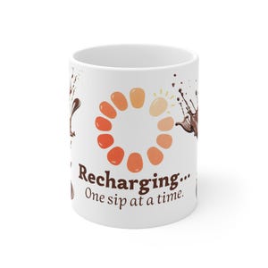 Mug Recharging  One sip at a time Mug Coffee Loading Circle Ceramic Mug