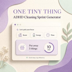 Puede incluir: Una interfaz digital titulada ONE TINY THING ADHD Cleaning Sprint Generator. La pantalla muestra opciones para Room, Energy y Time. Un cuadro central muestra la tarea Put away 5 things con un temporizador de 10 minutos y el texto Small steps, big difference.