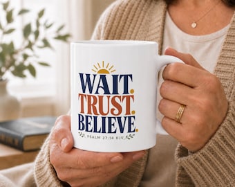 Wait Trust Believe Ceramic Mug  for her, Psalm 27:14 KJV Coffee Cup, Christian Encouragement Gift for Friend Waiting on God to Answer Prayer