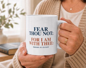 Fear Thou Not Ceramic Mug for Her, Isaiah 41:10 KJV Bible Verse Coffee Cup, Christian Encouragement Gift for Friend Facing Fear