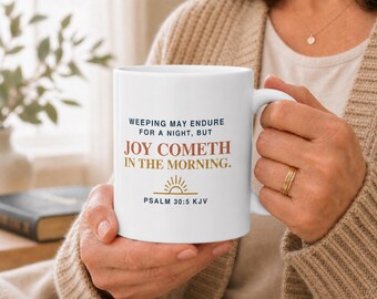 Joy Cometh in the Morning Ceramic Mug for her, Psalm 30:5 KJV Bible Verse Coffee Cup, Christian Encouragement Gift for Friend in Hard Times
