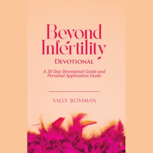 May include: A book cover with a light peach background featuring the title Beyond Infertility Devotional, A 30 Day Devotional Guide and Personal Application Guide by Sally Bossman in dark pink text, with bright pink feathers at the bottom.