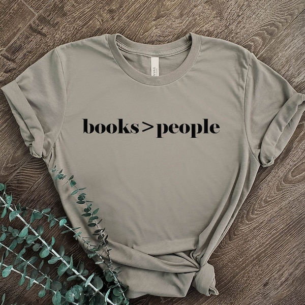 Book Lover Shirt / Unisex Book Lover Shirt / Books > People Shirt / Books Over People Shirt / Reading Shirt / Books More Than People Shirt