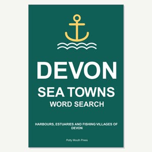 Può includere: Una copertina di libro verde scuro intitolata DEVON SEA TOWNS WORD SEARCH con un'icona di ancora gialla sopra linee ondulate bianche. Il testo recita HARBOURS, ESTUARIES AND FISHING VILLAGES OF DEVON e Potty Mouth Press in basso in bianco.