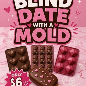 May include: A pink graphic featuring the text BLIND DATE WITH A MOLD and ONLY $6. Below are three silicone moulds: one with heart shapes, one with teddy bear shapes, and one with diamond shapes, plus a chocolate popsicle with pink heart sprinkles.