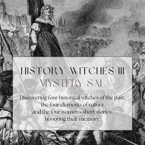 May include: A black and white historical illustration featuring a woman standing before a crowd, with text overlay reading: HISTORY WITCHES III MYSTERY SAL. Discovering four historical witches of the past, the four elements of nature and the four women's short stories, honoring their memory. The Little Stitcher.