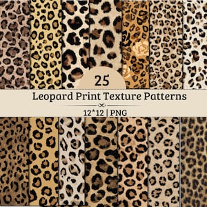 May include: A digital collection of 25 leopard print texture patterns in PNG format, each measuring 12 by 12 inches. The image displays various animal skin designs featuring black, brown, and tan spots on light and dark backgrounds with text.