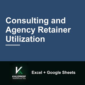 Puede incluir: Un gráfico digital con fondo azul oscuro que presenta el texto blanco Consulting and Agency Retainer Utilization. Debajo, una sección negra muestra el logotipo de Kaleproof y el texto blanco Excel + Google Sheets.