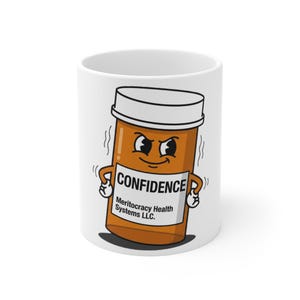 May include: A white ceramic mug featuring a cartoon illustration of an orange prescription pill bottle with a white cap. The bottle has a face with a smirk, arms, and a label that reads CONFIDENCE and Meritocracy Health Systems LLC.