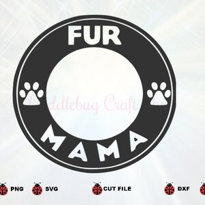 Fur Mama Starbucks Ring,Starbucks Logo Border Wrap  Silhouette Cricut SVG Digital file Clip art Vector DXF Pdf Jpg Png Eps