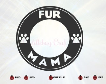 Fur Mama Starbucks Ring,Starbucks Logo Border Wrap  Silhouette Cricut SVG Digital file Clip art Vector DXF Pdf Jpg Png Eps